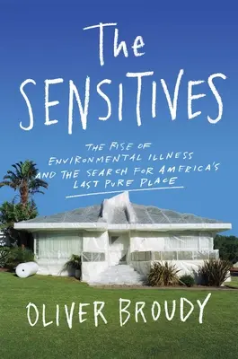 The Sensitives (Senzibilové): Vzestup environmentálních nemocí a hledání posledního čistého místa v Americe (The Rise of Environmental Illness and the Search for America's Last Pure Place) - The Sensitives: The Rise of Environmental Illness and the Search for America's Last Pure Place