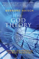 Teorie boha: Teorie boha: Vesmíry, pole s nulovým bodem a co za tím vším vězí - The God Theory: Universes, Zero-Point Fields, and What's Behind It All