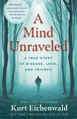 A Mind Unraveled: Mysl: pravdivý příběh o nemoci, lásce a vítězství - A Mind Unraveled: A True Story of Disease, Love, and Triumph