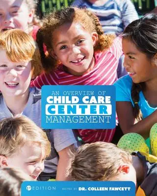 Přehled řízení středisek péče o děti (první vydání) - An Overview of Child Care Center Management (First Edition)