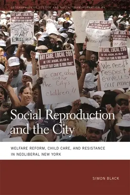 Sociální reprodukce a město: Sociální reforma, péče o děti a odpor v neoliberálním New Yorku. - Social Reproduction and the City: Welfare Reform, Child Care, and Resistance in Neoliberal New York