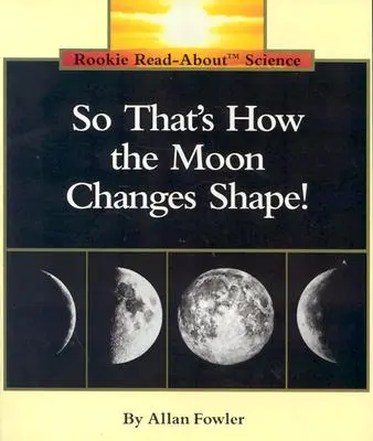 Tak takhle se mění tvar Měsíce! (Rookie Read-About Science: Space Science) - So That's How the Moon Changes Shape! (Rookie Read-About Science: Space Science)