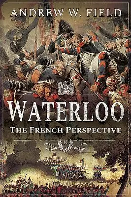 Waterloo: Francouzská perspektiva - Waterloo: The French Perspective