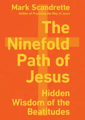 Devítinásobná Ježíšova cesta: Skrytá moudrost blahoslavenství - The Ninefold Path of Jesus: Hidden Wisdom of the Beatitudes