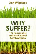 Proč trpět?: Jak jsem přirozeně překonala nemoc a bolest - Why Suffer?: How I Overcame Illness & Pain Naturally