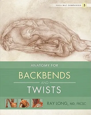 Anatomie shybů a otoček - Anatomy for Backbends and Twists