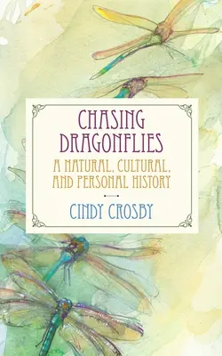 Honba za vážkami: Přírodní, kulturní a osobní historie - Chasing Dragonflies: A Natural, Cultural, and Personal History