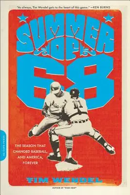 Léto '68: Sezóna, která navždy změnila baseball - a Ameriku. - Summer of '68: The Season That Changed Baseball -- And America -- Forever