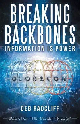 Prolomení páteře: Informace je moc: Kniha I z hackerské trilogie - Breaking Backbones: Information Is Power: Book I of the Hacker Trilogy