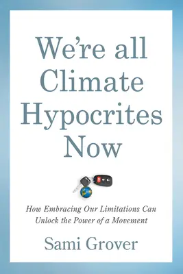 Všichni jsme teď klimatičtí pokrytci: Jak může přijetí našich omezení uvolnit sílu hnutí - We're All Climate Hypocrites Now: How Embracing Our Limitations Can Unlock the Power of a Movement