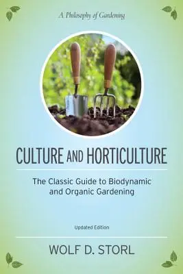Kultura a zahradnictví: Klasický průvodce ekologickým a biodynamickým zahradničením - Culture and Horticulture: The Classic Guide to Organic and Biodynamic Gardening