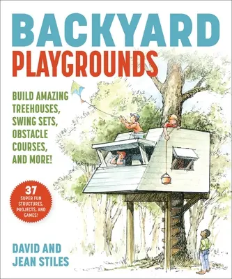 Dětská hřiště na dvorku: Stavění úžasných domků na stromech, nindža projektů, překážkových drah a dalších! - Backyard Playgrounds: Build Amazing Treehouses, Ninja Projects, Obstacle Courses, and More!