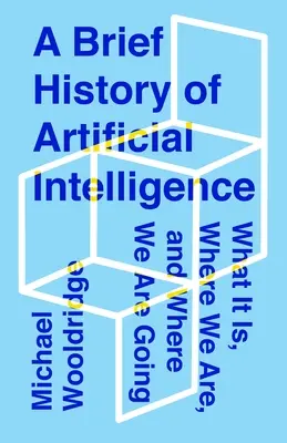 Stručné dějiny umělé inteligence: Co to je, kde jsme a kam směřujeme. - A Brief History of Artificial Intelligence: What It Is, Where We Are, and Where We Are Going