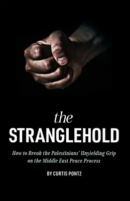 Škrcení: Jak zlomit neústupné sevření Palestinců v blízkovýchodním mírovém procesu? - The Stranglehold: How to Break the Palestinians' Unyielding Grip on the Middle East Peace Process