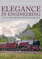 Elegance ve strojírenství: Klasické britské parní lokomotivy - Elegance in Engineering: The Classic British Steam Locomotive