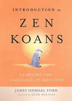 Úvod do zenových kóanů: Vydejte se na cestu k dračímu jazyku: Zenové koány: Jak se naučit řeč draků - Introduction to Zen Koans: Learning the Language of Dragons