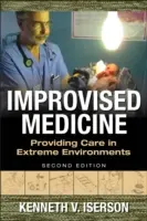 Improvizovaná medicína: Vydání: 2. Poskytování péče v extrémních podmínkách - Improvised Medicine: Providing Care in Extreme Environments, 2nd Edition