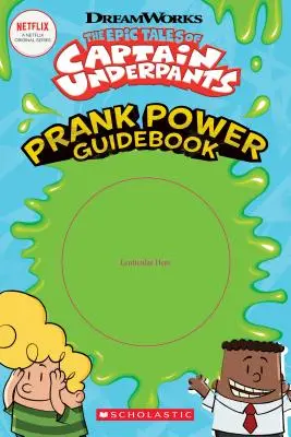 Epické příběhy kapitána Prdelky: Průvodce žertovnou silou - Epic Tales of Captain Underpants: Prank Power Guidebook