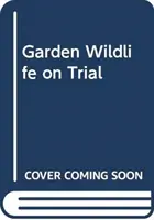 Živočichové na zahradě v soudním procesu - Verdikty o přátelích a nepřátelích zahrady - Garden Wildlife on Trial - Verdicts on the garden's friends and foes