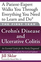 První rok: Crohnova choroba a ulcerózní kolitida: Základní průvodce pro nově diagnostikované pacienty - The First Year: Crohn's Disease and Ulcerative Colitis: An Essential Guide for the Newly Diagnosed