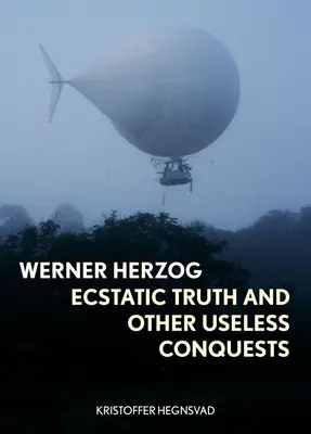 Werner Herzog: Extatická pravda a jiné zbytečné výdobytky - Werner Herzog: Ecstatic Truth and Other Useless Conquests