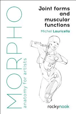 Morpho: Kloubní tvary a funkce svalů: Anatomie pro umělce - Morpho: Joint Forms and Muscular Functions: Anatomy for Artists