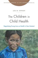 Děti v dětském zdraví: Dětské hry: Vyjednávání o mladých životech a zdraví na Novém Zélandu - The Children in Child Health: Negotiating Young Lives and Health in New Zealand