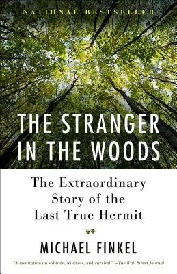 Cizinec v lese: Wall Street Journal - Neobyčejný příběh posledního opravdového poustevníka - The Stranger in the Woods: The Extraordinary Story of the Last True Hermit