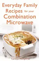 Každodenní rodinné recepty pro vaši kombinovanou mikrovlnnou troubu - Everyday Family Recipes for Your Combination Microwave