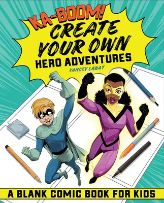 Ka-Boom! Vytvořte si vlastní hrdinská dobrodružství: Vytvořte si prázdný komiks pro děti - Ka-Boom! Create Your Own Hero Adventures: A Blank Comic Book for Kids