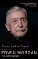 Za posledním drakem: Život Edwina Morgana - Beyond the Last Dragon: A Life of Edwin Morgan