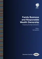 Rodinné podnikání a odpovědné vlastnictví majetku: Příprava nové generace - Family Business and Responsible Wealth Ownership: Preparing the Next Generation