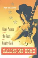 Volání domů: Gram Parsons a kořeny country rocku - Calling Me Home: Gram Parsons and the Roots of Country Rock