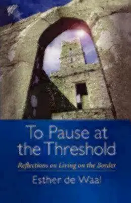 Zastavit se na prahu: Úvahy o životě na hranici - To Pause at the Threshold: Reflections on Living on the Border