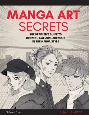 Tajemství manga umění: Série tajemství manga: Definitivní průvodce kreslením úžasných děl ve stylu manga - Manga Art Secrets: The Definitive Guide to Drawing Awesome Artwork in the Manga Style