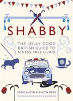 Ošuntělé: Šabach: Veselý britský průvodce životem bez stresu (The Jolly Good British Guide to Stress-Free Living) - Shabby: The Jolly Good British Guide to Stress-Free Living