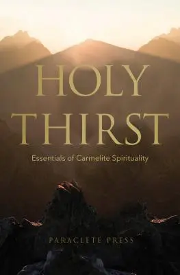 Svatá žízeň: Základy karmelitánské spirituality - Holy Thirst: Essentials of Carmelite Spirituality