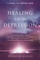 Uzdravení z deprese: 12 týdnů k lepší náladě - Healing from Depression: 12 Weeks to a Better Mood