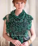 Háčkovat tak krásně: 21 bezstarostných krajkových vzorů - Crochet So Lovely: 21 Carefree Lace Designs