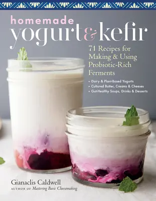 Domácí jogurt a kefír: 71 receptů na výrobu a používání fermentů bohatých na probiotika - Homemade Yogurt & Kefir: 71 Recipes for Making & Using Probiotic-Rich Ferments