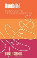 Kundaliní: Duchovní vnímání a vyšší prvek života (Kundalini: Spiritual Perception and the Higher Element of Life) - Kundalini: Spiritual Perception and the Higher Element of Life