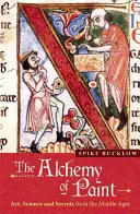 Alchymie barev: Umění, věda a tajemství středověku - The Alchemy of Paint: Art, Science and Secrets from the Middle Ages