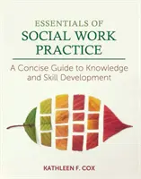 Základy praxe sociální práce: Stručný průvodce rozvojem znalostí a dovedností. - Essentials of Social Work Practice: A Concise Guide to Knowledge and Skill Development