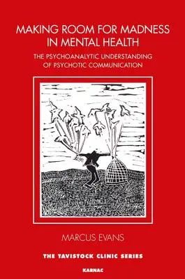 Vytvoření prostoru pro šílenství v oblasti duševního zdraví: Psychoanalytické chápání psychotické komunikace - Making Room for Madness in Mental Health: The Psychoanalytic Understanding of Psychotic Communication