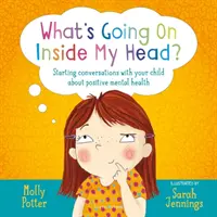 Co se děje v mé hlavě? - Začněte s dítětem mluvit o pozitivním duševním zdraví - What's Going On Inside My Head? - Starting conversations with your child about positive mental health