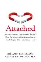 Attached - Jste úzkostní, vyhýbaví nebo zajištění? Jak vám věda o připoutanosti dospělých může pomoci najít - a udržet - lásku - Attached - Are you Anxious, Avoidant or Secure? How the science of adult attachment can help you find - and keep - love