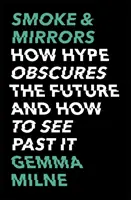 Kouř a zrcadla: Jak humbuk zastírá budoucnost a jak ho překonat? - Smoke & Mirrors: How Hype Obscures the Future and How to See Past It