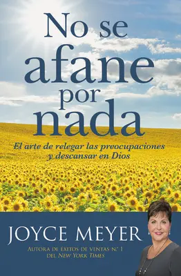 No Se Afane Por NADA: El Arte de Relegar Las Preocupaciones Y Descansar En Dios (Nebojte se ničeho: Umění odložit starosti a odejít k Bohu) - No Se Afane Por NADA: El Arte de Relegar Las Preocupaciones Y Descansar En Dios