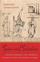 Špioni a učenci: Čínská tajemství a snaha císařského Ruska o získání světové moci - Spies and Scholars: Chinese Secrets and Imperial Russia's Quest for World Power