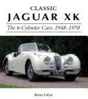 Klasický Jaguar XK: Šestiválcové vozy, 1948-1970 - Classic Jaguar XK: The 6-Cylinder Cars, 1948-1970